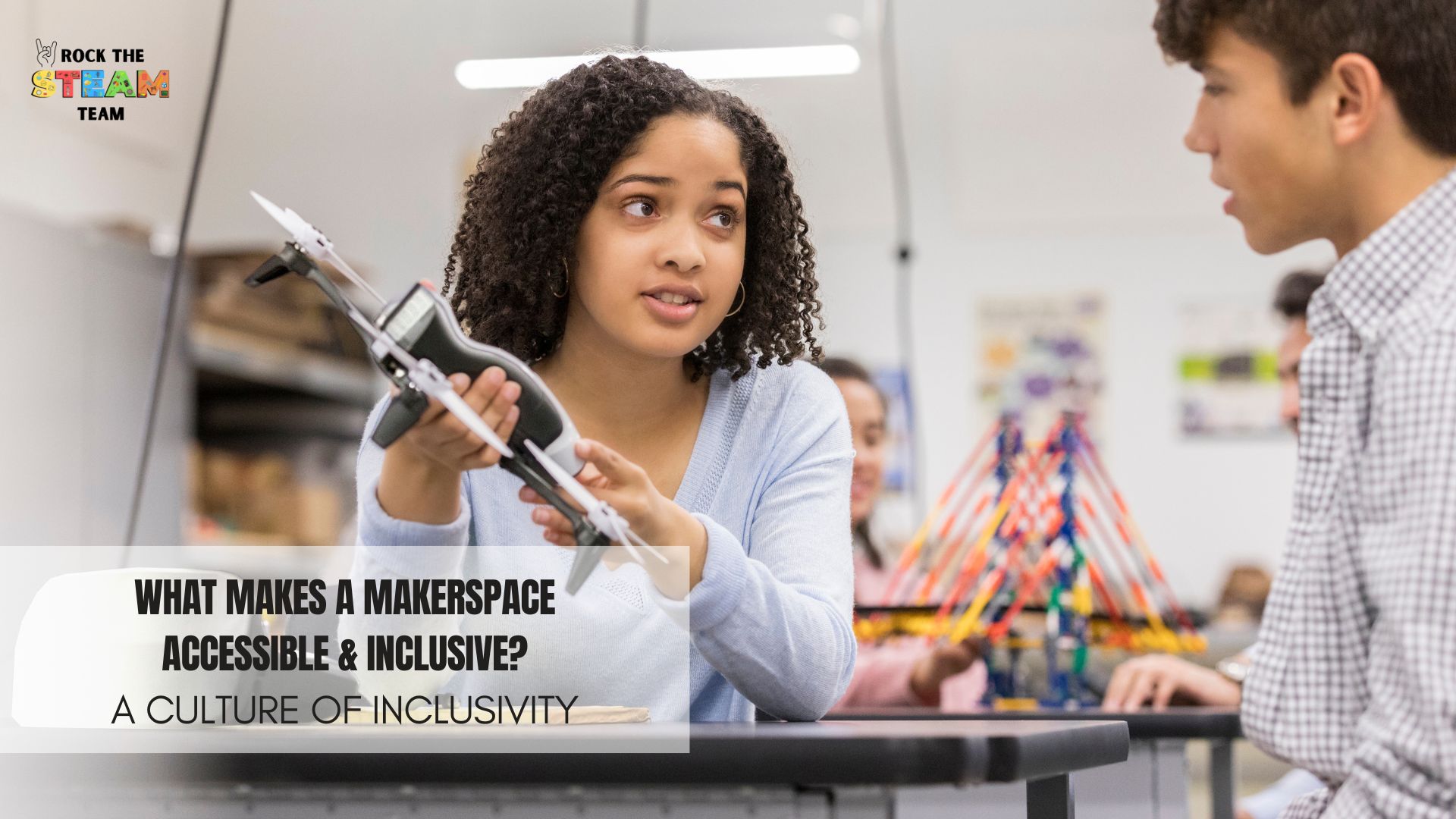 What is an Accessible and Inclusive Makerspace? - Rock the STEAM Team Inc. two students working on a project in an engineering lab